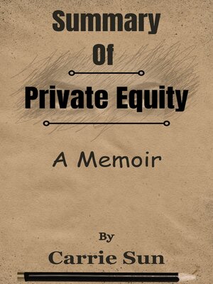 cover image of Summary of Private Equity a Memoir  by  Carrie Sun